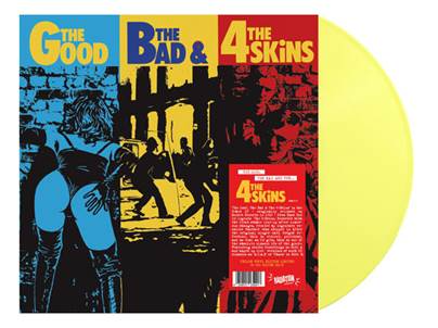 The 4 Skins – The Good, The Bad & The 4 Skins Label: Radiation Reissues  Cat No: RRS24CV  Format: LP ‘Yellow Vinyl’