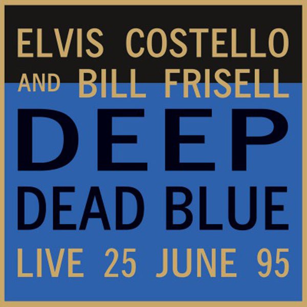 ELVIS COSTELLO AND BILL FRISELL DEEP DEAD BLUE (LIVE AT MELTDOWN) (COLOURED) VINYL LP - punk to funk heaven