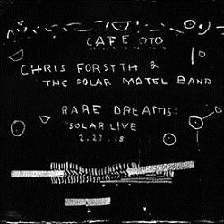 CHRIS FORSYTH & THE SOLAR MOTEL BAND RARE DREAMS: SOLAR LIVE 2.27.18 ALGORITHM FREE  Format: LP Cata No: AF05