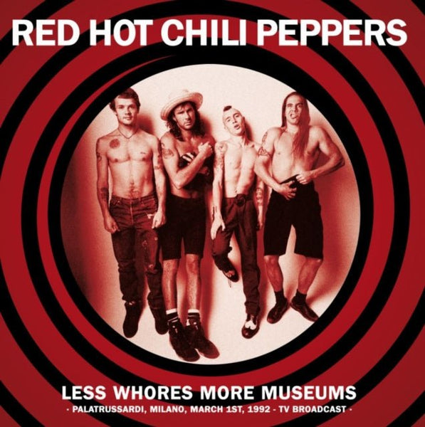 Less Whores More Museums - Palatrussardi. Milano. March 1st. 1992 Artist RED HOT CHILI PEPPERS Format:LP Label:DEAR BOSS Catalogue No:JACK003 - punk to funk heaven