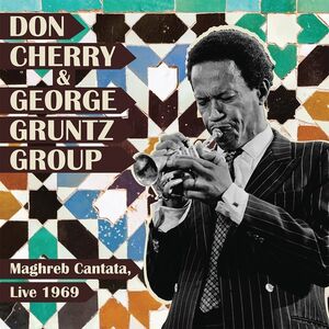 Maghreb Cantata. Live 1969 Artist DON CHERRY & GEORGE GRUNTZ GROUP Format:LP - punk to funk heaven