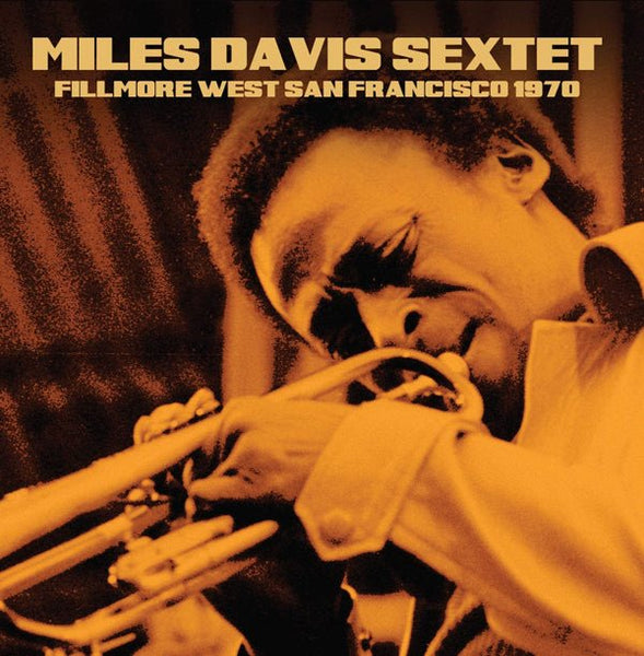 MILES DAVIS SEXTET FILLMORE WEST, SAN FRANCISCO, 1970 COMPACT DISC - punk to funk heaven