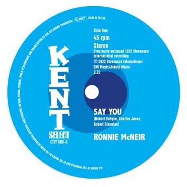 SAY YOU by RONNIE MCNEIR Vinyl 7" CITY080 £6.50 Quantity: 1 add item to Shopping Cart Label: KENT - punk to funk heaven