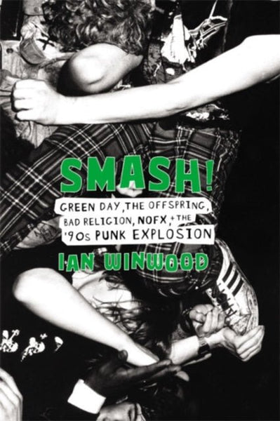 Smash! Green Day. The Offspring. Bad Religion. Nofx And The '90s Punk Explosion book - punk to funk heaven