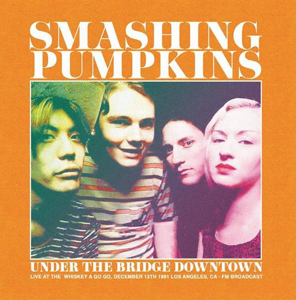 SMASHING PUMPKINS UNDER THE BRIDGE DOWNTOWN - LIVE AT THE WHISKEY A GO GO, DECEMBER 12TH 1991 LOS ANGELES, CA - FM BROADCAST VINYL LP - punk to funk heaven