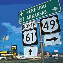 St. Arkansas Artist Pere Ubu Producer David Thomas Format:CD / Album Label:Fire Records Catalogue No:FIRECD372 - punk to funk heaven