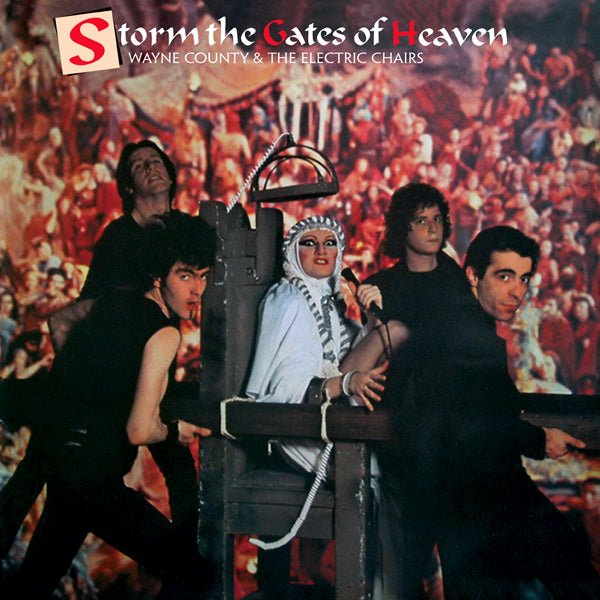 STORM THE GATES OF HEAVEN by WAYNE COUNTY & THE ELECTRIC CHAIRS Vinyl LP SPITTLE120LP - punk to funk heaven