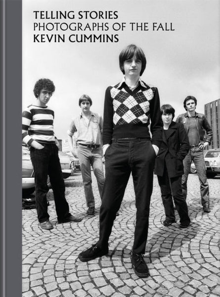 Telling Stories. The Photographs Of The Fall. Kevin Cummins book - punk to funk heaven