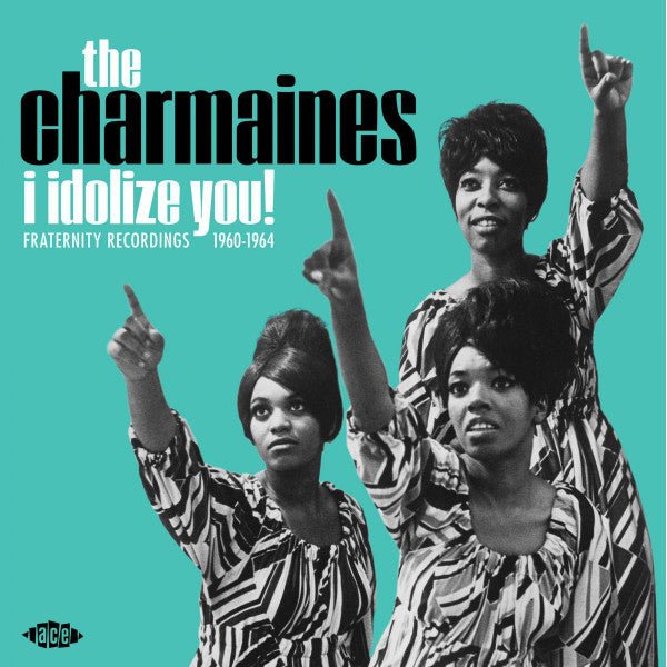 The Charmaines ‎– I Idolize You! Fraternity Recordings 1960 - 1964 Label: Ace ‎– CHD 1545 Format: Vinyl, LP - punk to funk heaven