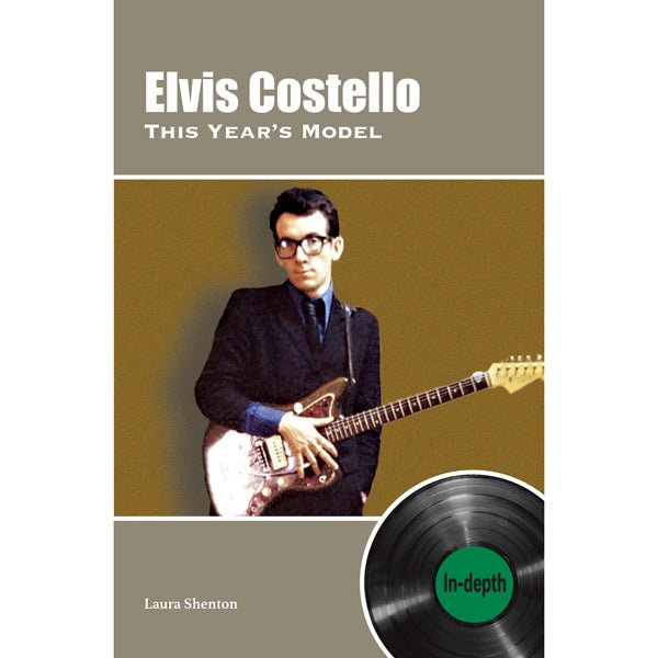 THIS YEAR'S MODEL: IN - DEPTH (LAURA SHENTON) by ELVIS COSTELLO Book - punk to funk heaven