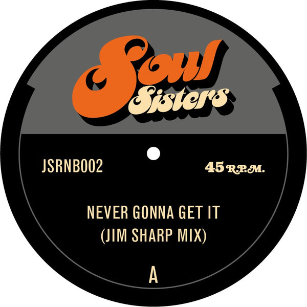 Jim Sharp - Never Gonna Get It / It Always Seems To Go - 7" JSRNB002 - * SOUL SISTERS