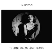 To Bring You My Love - Demos Artist PJ Harvey Producer John Parish, PJ Harvey Format:Vinyl / 12" Album - punk to funk heaven
