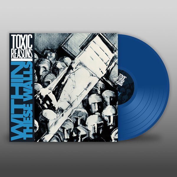 TOXIC REASONS WITHIN THESE WALLS (BLUE VINYL) VINYL LP Item no. :PLATE080LP - punk to funk heaven