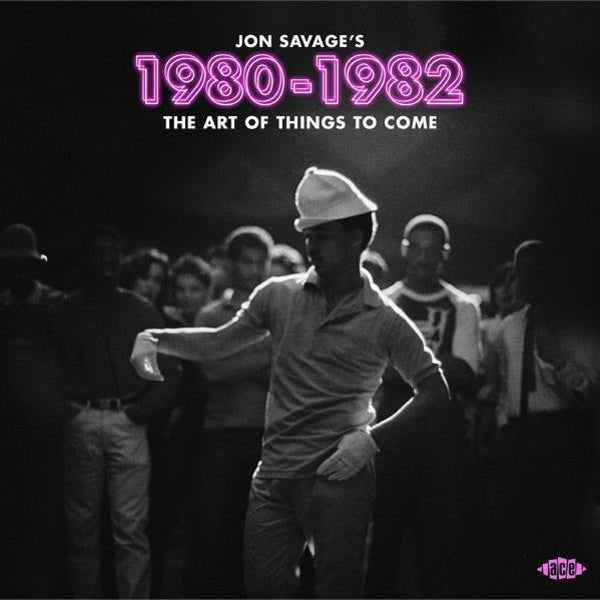 VARIOUS ARTISTS JON SAVAGE’S 1980 - 1982 - THE ART OF THINGS TO COME (2CD) - punk to funk heaven