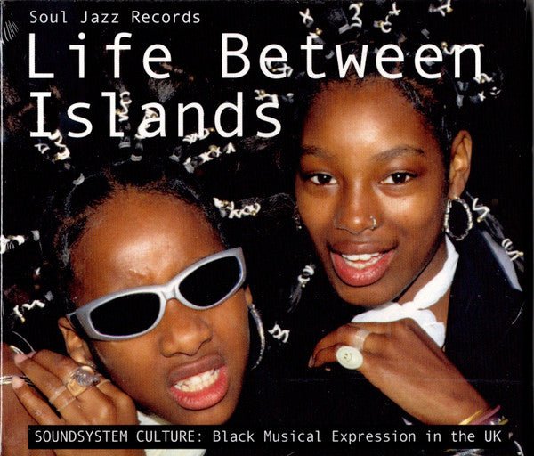Various ‎– Life Between Islands (Soundsystem Culture: Black Musical Expression In The UK) Label: Soul Jazz Records ‎– SJR CD507 Format: 2 × CD, Compilation - punk to funk heaven